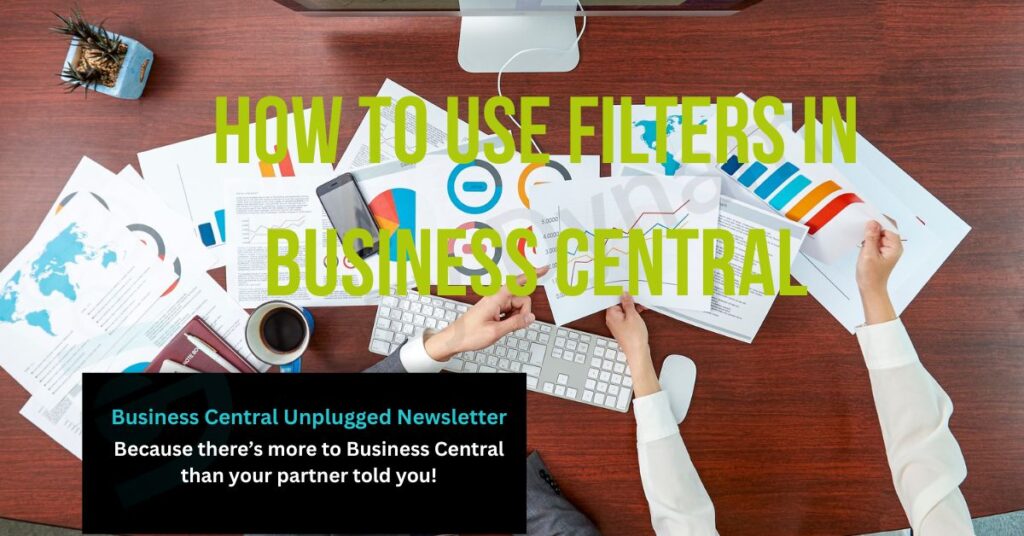 Lots of paper reports across a desk with overlay text ' How to use filters in Business Central'